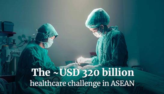 ASEAN-6 healthcare sector facing $320 billion black-hole, says new report 