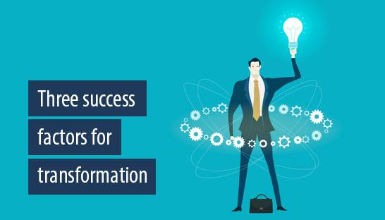 Three success factors for transformation: vision, speed and people