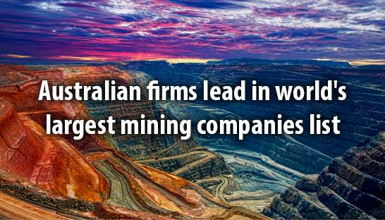 Australian firms lead in world’s largest mining companies list