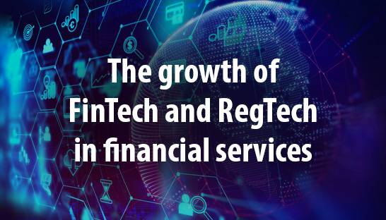 The growth of FinTech and RegTech in financial services