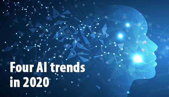 Four Artificial Intelligence (AI) trends in 2020