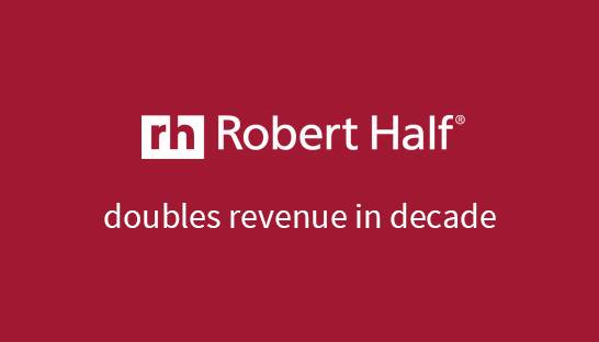 Robert Half doubles revenues to $6.1 billion in past decade