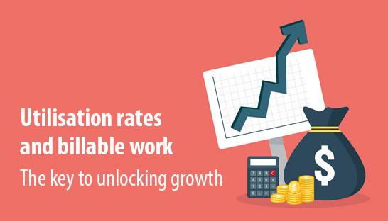 Utilisation rates and billable work - the key to unlocking growth