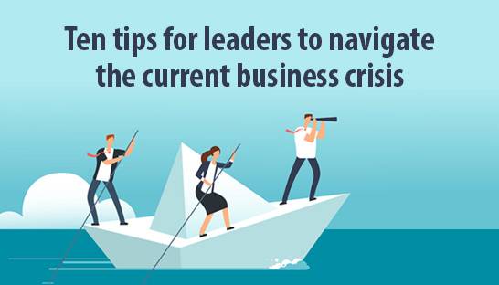 Ten tips for leaders to navigate the current business crisis