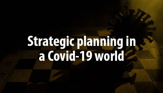 Why rapid strategic planning is vital in a Covid-19 world