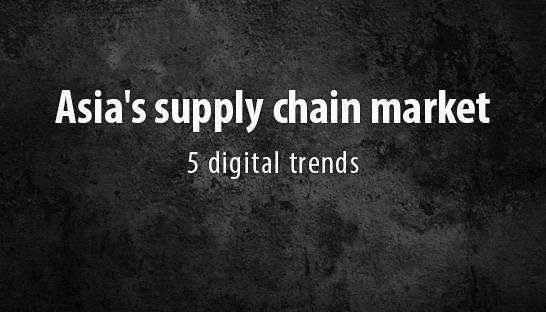 Five digital trends to watch in Asia's supply chain market