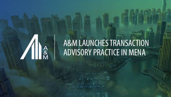 A&M launches Transaction Advisory practice in MENA