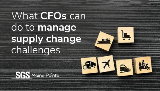SGS-Maine Pointe on how CFOs can manage supply change challenges 