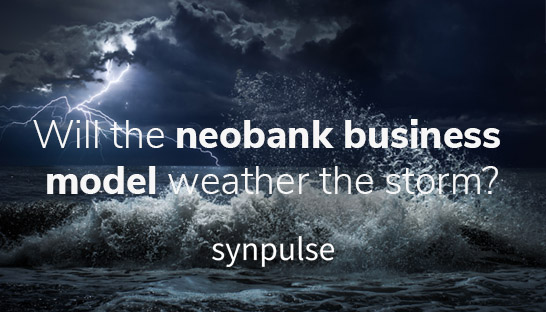 Will the neobank business model weather the storm?