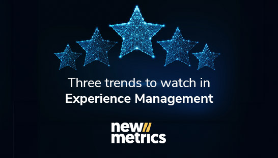 Three trends to watch in experience management