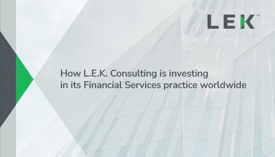 How L.E.K. Consulting is investing in its Financial Services practice worldwide
