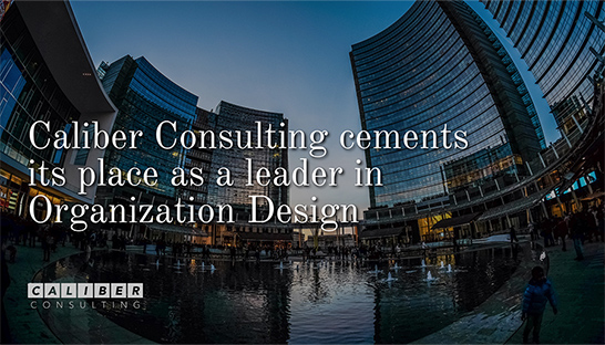 Caliber Consulting cements its place as a leader in Organization Design