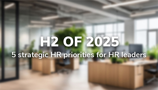 5 strategic priorities for HR leaders in the second half of 2025