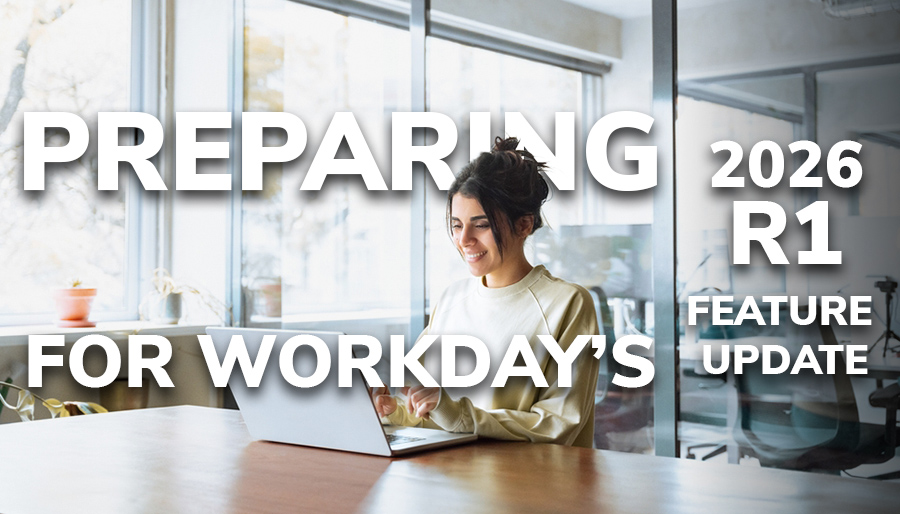 Preparing for Workday’s 2026 R1 feature update